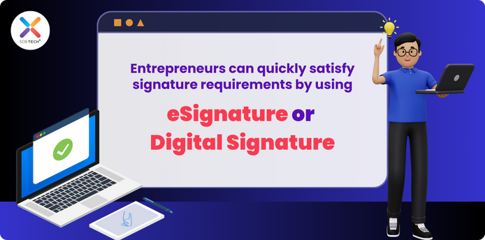 Entrepreneurs can quickly satisfy signature requirements by using eSignatures or Digital Signatures
