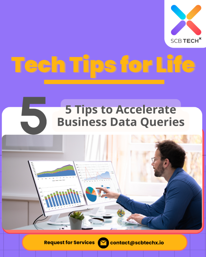 Tech Tips for Life: 5 Tips to Accelerate Business Data Queries | SCB Tech X