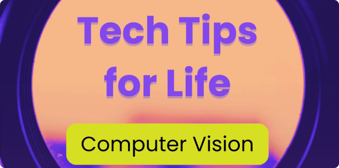Tech Tips for Life: Computer Vision Create Endless Opportunities for Businesses