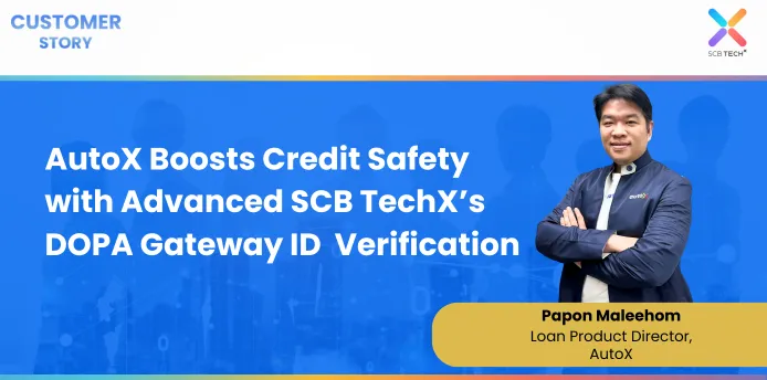 AutoX Boosts Credit Safety with Advanced SCB TechX’s DOPA Gateway ID Verification