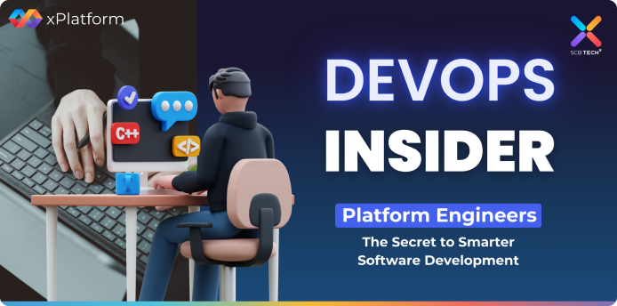 DevOps Insider : Platform Engineers – The Secret to Smarter Software Development