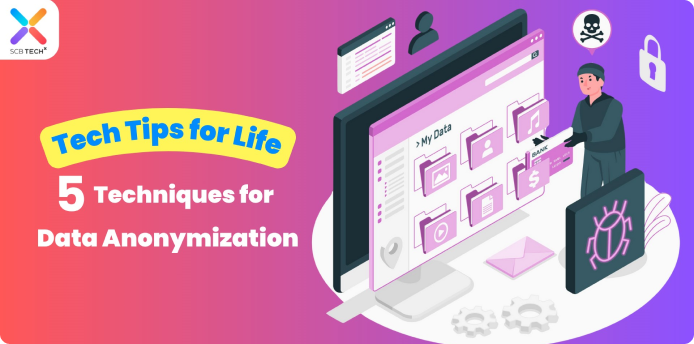 Tech Tips for Life: 5 Techniques for Data Anonymization