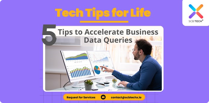 Tech Tips for Life: 5 Tips to Accelerate Business Data Queries