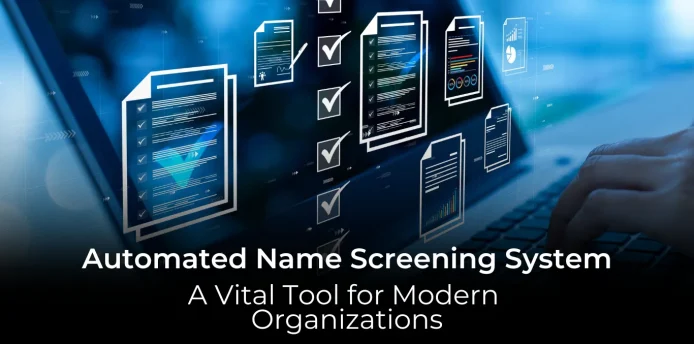 Automated Name Screening System: A Vital Tool for Modern Organizations