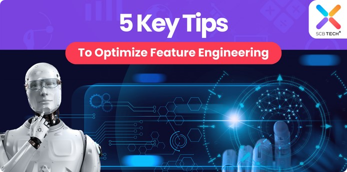 Tech Tips for Life: 5 Key Tips To Optimize Feature Engineering